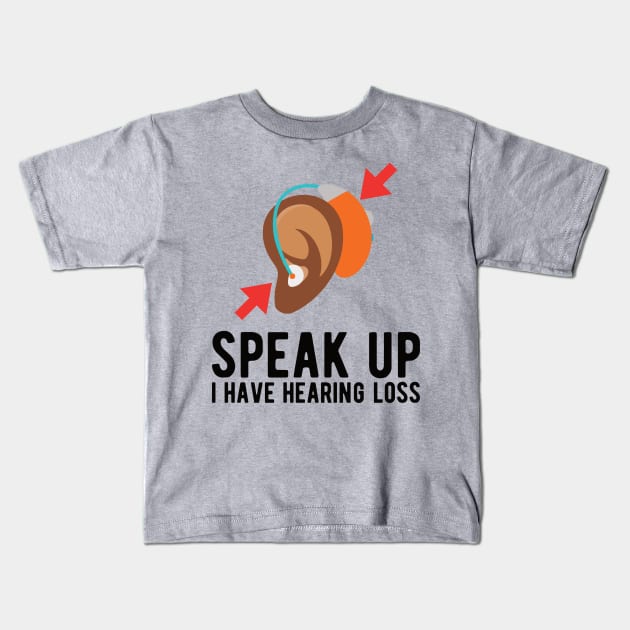 speak up i have hearing loss deaf  hearing asl  audio  impaired  sign   aid  lipread  deafness   bsl  disability communication Kids T-Shirt by Gaming champion